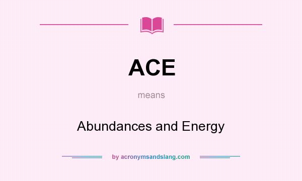 What does ACE mean? It stands for Abundances and Energy