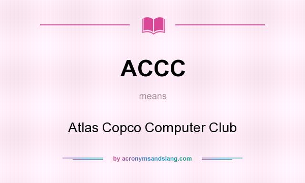 What does ACCC mean? It stands for Atlas Copco Computer Club