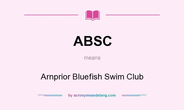 What does ABSC mean? It stands for Arnprior Bluefish Swim Club
