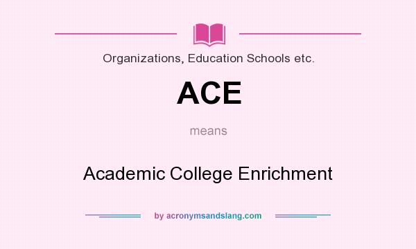 What does ACE mean? It stands for Academic College Enrichment