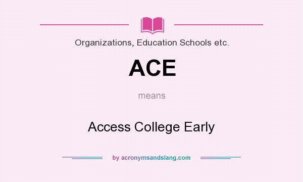 What does ACE mean? It stands for Access College Early