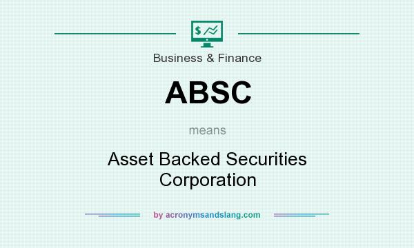 What does ABSC mean? It stands for Asset Backed Securities Corporation