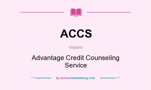 What does ACCS mean? It stands for Advantage Credit Counseling Service