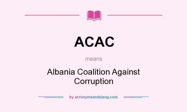 What does ACAC mean? It stands for Albania Coalition Against Corruption