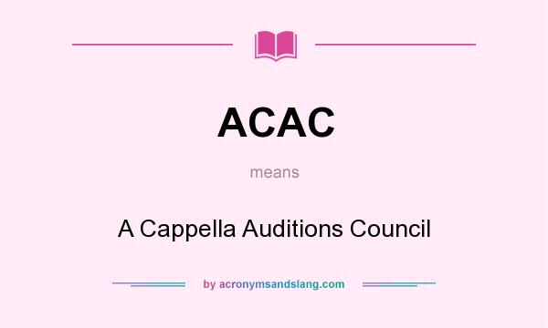 What does ACAC mean? It stands for A Cappella Auditions Council