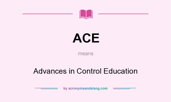 What does ACE mean? It stands for Advances in Control Education