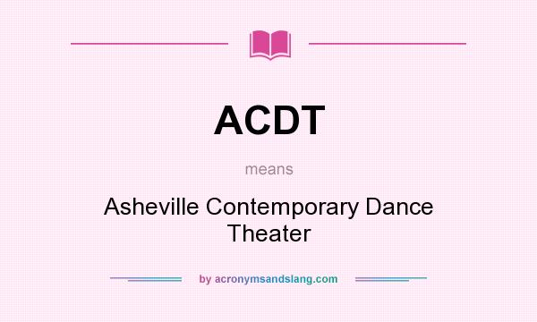 What does ACDT mean? It stands for Asheville Contemporary Dance Theater