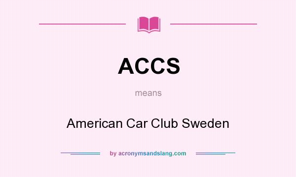 What does ACCS mean? It stands for American Car Club Sweden