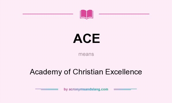 What does ACE mean? It stands for Academy of Christian Excellence