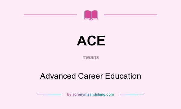 What does ACE mean? It stands for Advanced Career Education