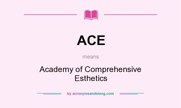 What does ACE mean? It stands for Academy of Comprehensive Esthetics