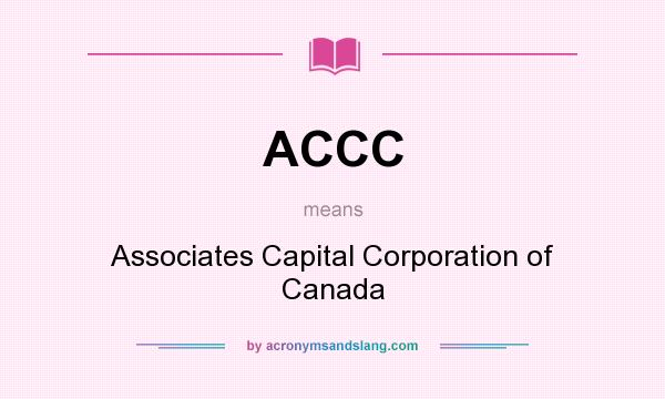 What does ACCC mean? It stands for Associates Capital Corporation of Canada