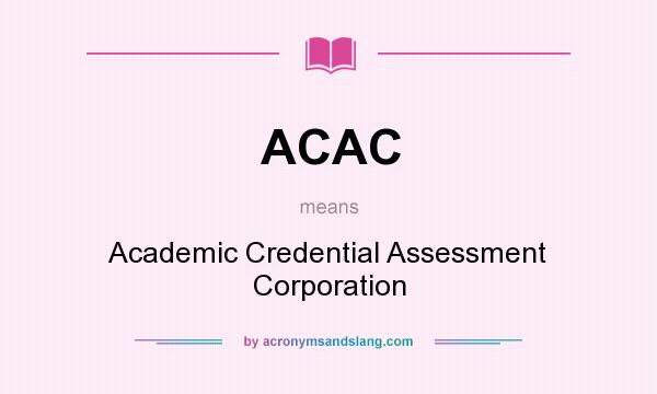 What does ACAC mean? It stands for Academic Credential Assessment Corporation