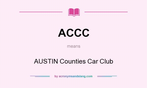 What does ACCC mean? It stands for AUSTIN Counties Car Club