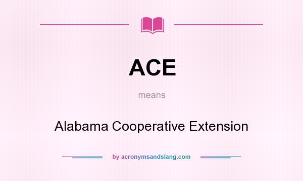 What does ACE mean? It stands for Alabama Cooperative Extension