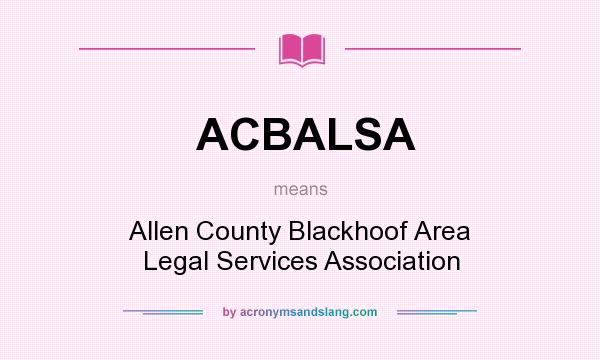 What does ACBALSA mean? It stands for Allen County Blackhoof Area Legal Services Association