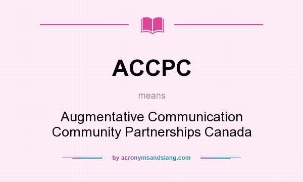 What does ACCPC mean? It stands for Augmentative Communication Community Partnerships Canada