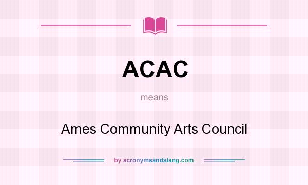 What does ACAC mean? It stands for Ames Community Arts Council