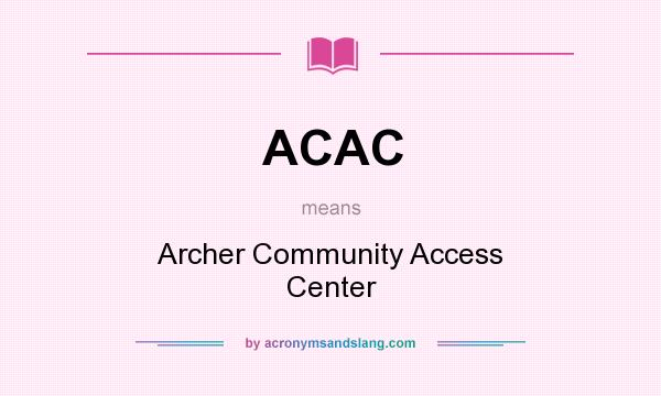 What does ACAC mean? It stands for Archer Community Access Center