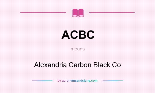What does ACBC mean? It stands for Alexandria Carbon Black Co
