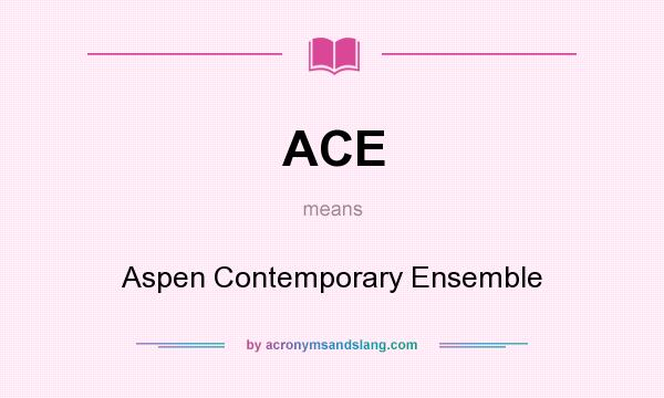 What does ACE mean? It stands for Aspen Contemporary Ensemble