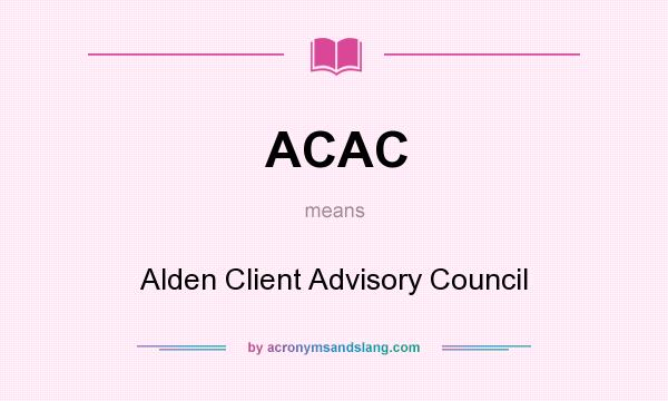 What does ACAC mean? It stands for Alden Client Advisory Council