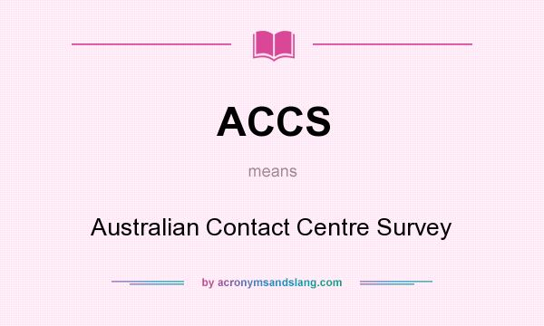 What does ACCS mean? It stands for Australian Contact Centre Survey