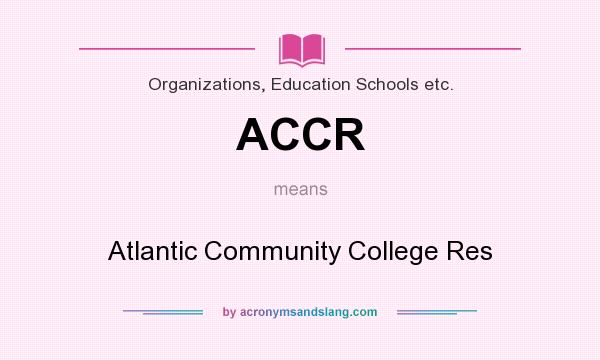 What does ACCR mean? It stands for Atlantic Community College Res