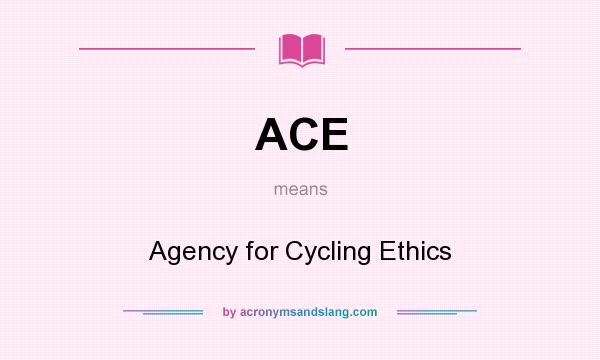 What does ACE mean? It stands for Agency for Cycling Ethics