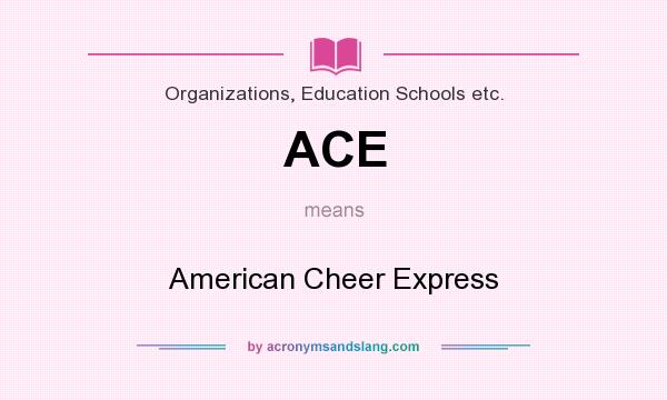 What does ACE mean? It stands for American Cheer Express
