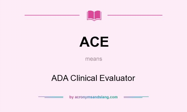What does ACE mean? It stands for ADA Clinical Evaluator