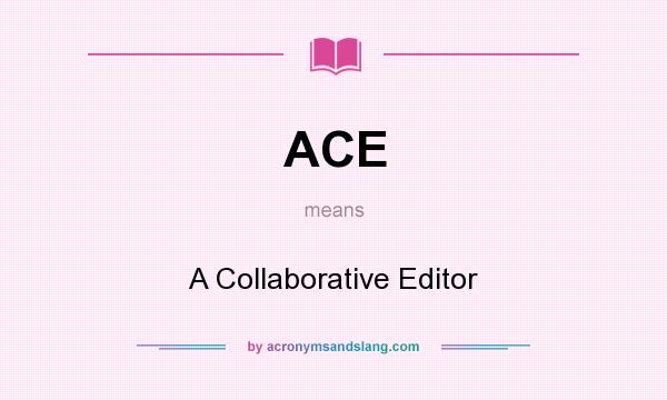 What does ACE mean? It stands for A Collaborative Editor