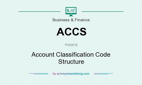 What does ACCS mean? It stands for Account Classification Code Structure