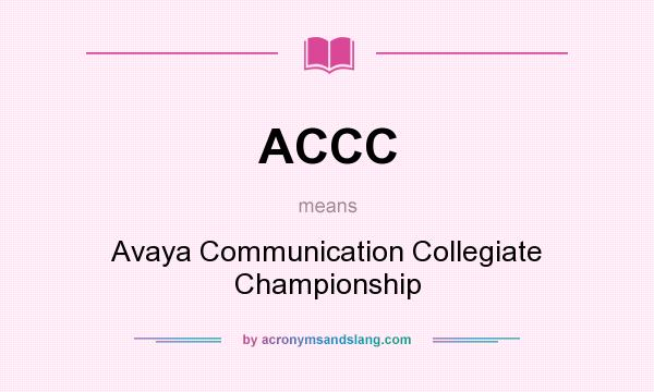 What does ACCC mean? It stands for Avaya Communication Collegiate Championship