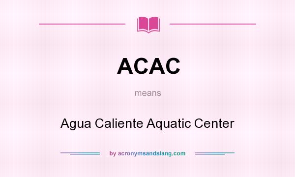 What does ACAC mean? It stands for Agua Caliente Aquatic Center