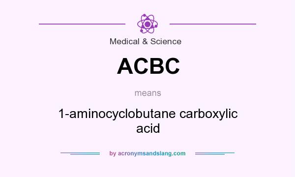 What does ACBC mean? It stands for 1-aminocyclobutane carboxylic acid
