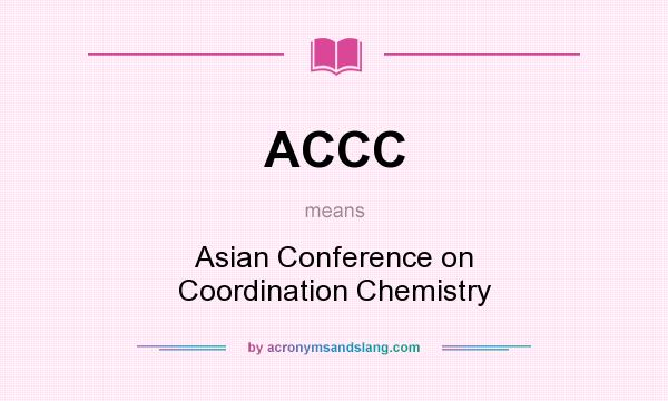 What does ACCC mean? It stands for Asian Conference on Coordination Chemistry