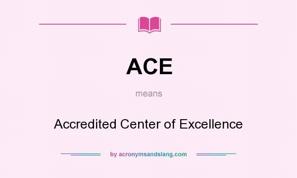 What does ACE mean? It stands for Accredited Center of Excellence