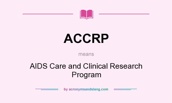 What does ACCRP mean? It stands for AIDS Care and Clinical Research Program
