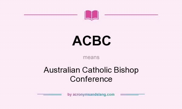 What does ACBC mean? It stands for Australian Catholic Bishop Conference