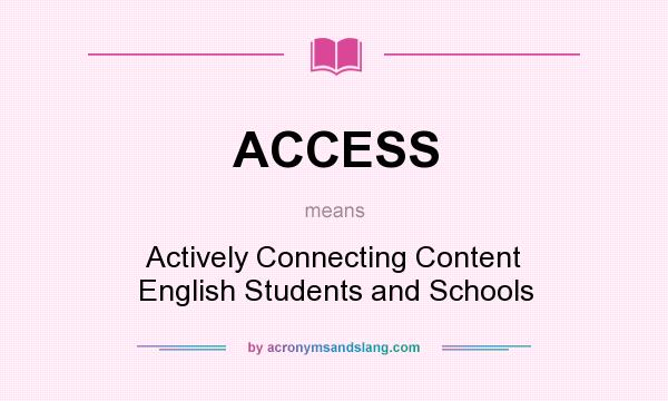 What does ACCESS mean? It stands for Actively Connecting Content English Students and Schools