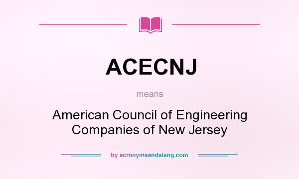 What does ACECNJ mean? It stands for American Council of Engineering Companies of New Jersey