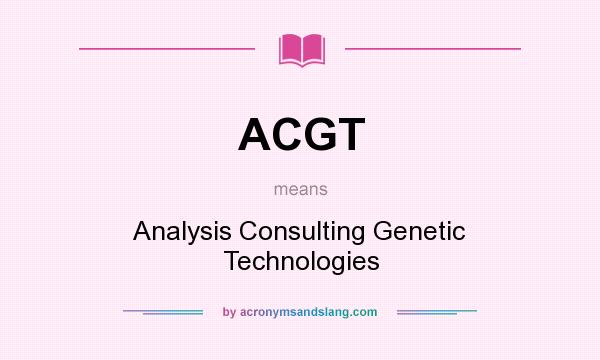 What does ACGT mean? It stands for Analysis Consulting Genetic Technologies
