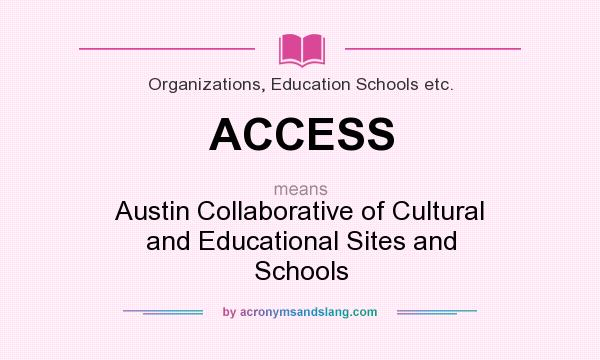 What does ACCESS mean? It stands for Austin Collaborative of Cultural and Educational Sites and Schools