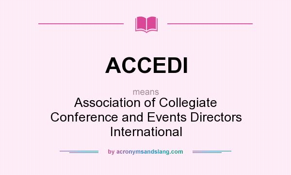 What does ACCEDI mean? It stands for Association of Collegiate Conference and Events Directors International