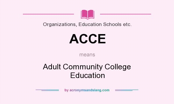 What does ACCE mean? It stands for Adult Community College Education