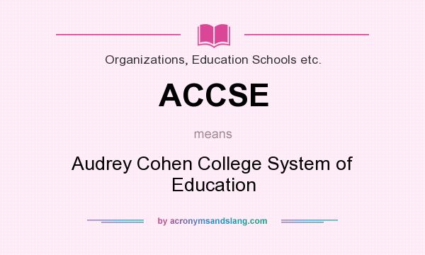 What does ACCSE mean? It stands for Audrey Cohen College System of Education