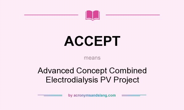 What does ACCEPT mean? It stands for Advanced Concept Combined Electrodialysis PV Project