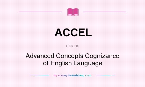 What does ACCEL mean? It stands for Advanced Concepts Cognizance of English Language