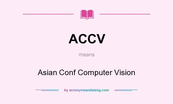 What does ACCV mean? It stands for Asian Conf Computer Vision